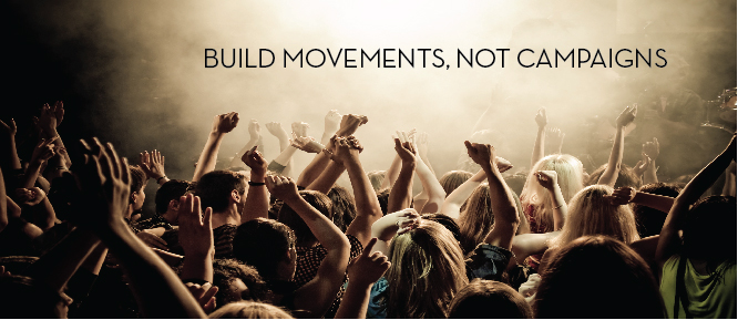 Build A Movement, Not A Campaign, And You’ll Ignite Passion In Your Brand’s True Believers