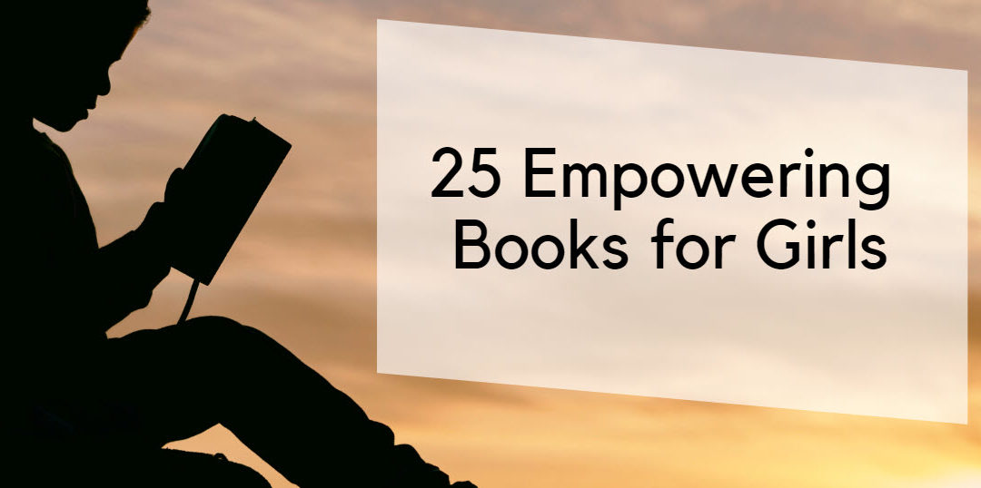 25 Empowering Books for Girls